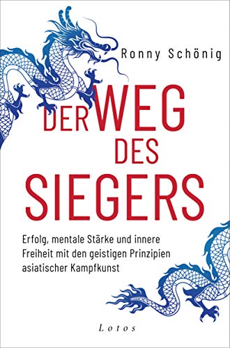 Der Weg des Siegers: Erfolg, mentale Stärke und innere Freiheit mit den geistigen Prinzipien asiatischer Kampfkunst von Lotos