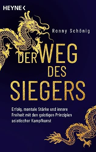 Der Weg des Siegers: Erfolg, mentale Stärke und innere Freiheit mit den geistigen Prinzipien asiatischer Kampfkunst