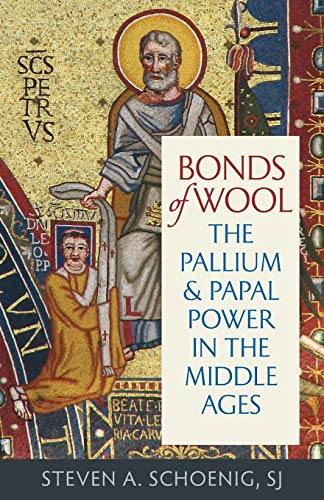 Bonds of Wool: The Pallium and Papal Power in the Middle Ages (Studies in Medieval and Early Modern Canon Law, Band 15)