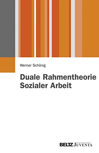 Duale Rahmentheorie Sozialer Arbeit: Luhmanns Systemtheorie und Deweys Pragmatismus im Kontext situativer Interventionen (Juventa Paperback) von Beltz Juventa