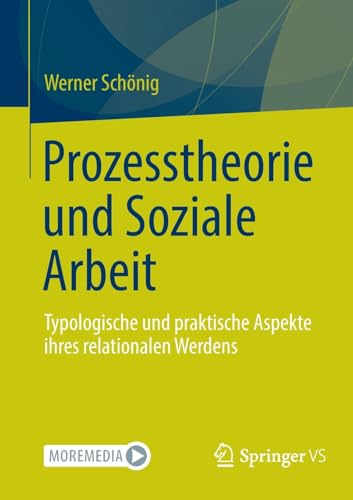 Prozesstheorie und Soziale Arbeit: Typologische und praktische Aspekte ihres relationalen Werdens von Springer VS