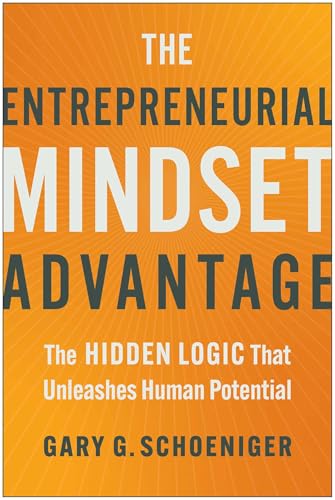 The Entrepreneurial Mindset Advantage: The Hidden Logic That Unleashes Human Potential The Entrepreneurial Mindset Advantage: The Hidden Logic That Unleashes Human Potential von BenBella Books