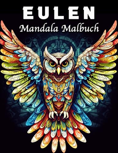 Eulen Malbuch: Erstaunliche Eulen Mandala Malbuch für Stressmanagement und Entspannung Eulen Malbuch: Erstaunliche Eulen Mandala Malbuch für Stressmanagement und Entspannung