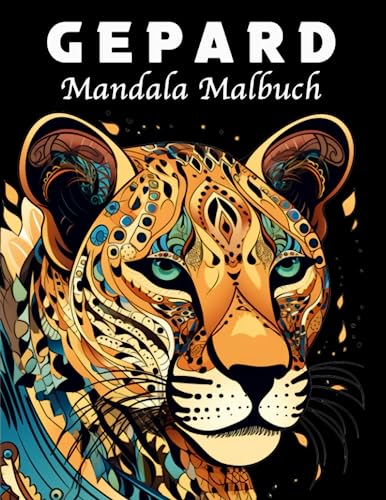 Gepard Malbuch: 40 Einzigartige Gepard Mandala Malbuch für Stressmanagement und Entspannung Gepard Malbuch: 40 Einzigartige Gepard Mandala Malbuch für Stressmanagement und Entspannung