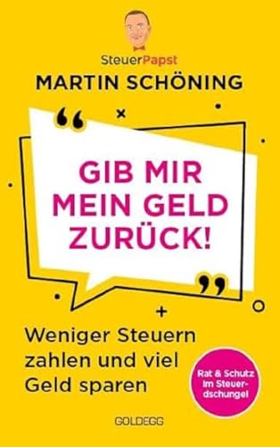 Gib mir mein Geld zurück: Weniger Steuern zahlen und viel Geld sparen - das Buch vom Steuerpapst auf TikTok. Einfache und unterhaltsame Steuertipps, von Einkommenssteuer bis Erbschaftssteuer von GOLDEGG VERLAG
