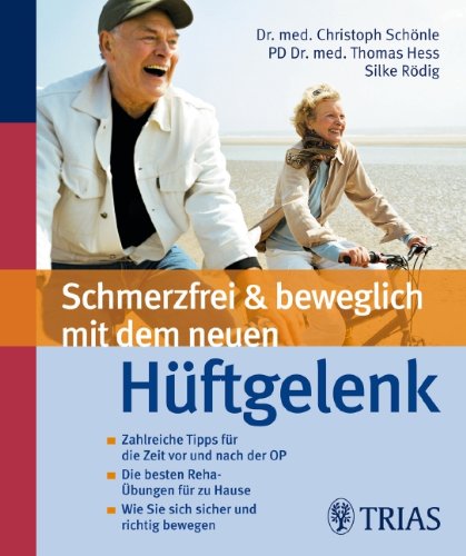 Schmerzfrei & beweglich mit dem neuen Hüftgelenk: Zahlreiche Tipps für die Zeit vor und nach der OP Schmerzfrei & beweglich mit dem neuen Hüftgelenk: Zahlreiche Tipps für die Zeit vor und nach der OP