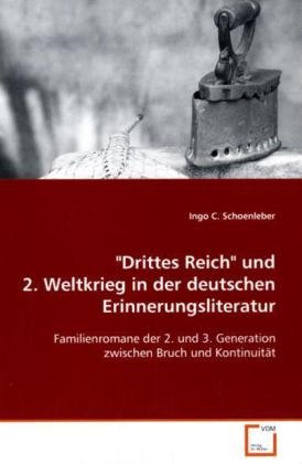 "Drittes Reich" und 2. Weltkrieg in der deutschen Erinnerungsliteratur: Familienromane der 2. und 3. Generation zwischen Bruch und Kontinuität