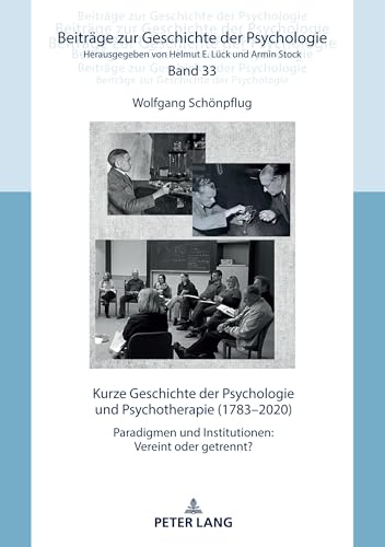 Kurze Geschichte der Psychologie und Psychotherapie (1783–2020): Paradigmen und Institutionen: Vereint oder getrennt? (Beiträge zur Geschichte der Psychologie, Band 33)