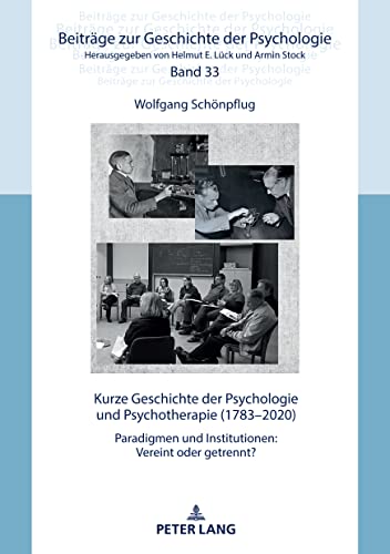 Kurze Geschichte der Psychologie und Psychotherapie (1783–2020): Paradigmen und Institutionen: Vereint oder getrennt? (Beiträge zur Geschichte der Psychologie, Band 33) von Peter Lang