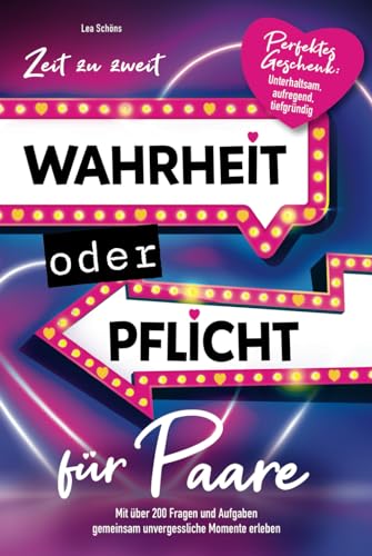 Zeit zu zweit - Wahrheit oder Pflicht für Paare: Unterhaltsam, aufregend, tiefgründig - mit über 200 Fragen und Aufgaben gemeinsam unvergessliche Momente erleben I perfektes Geschenk