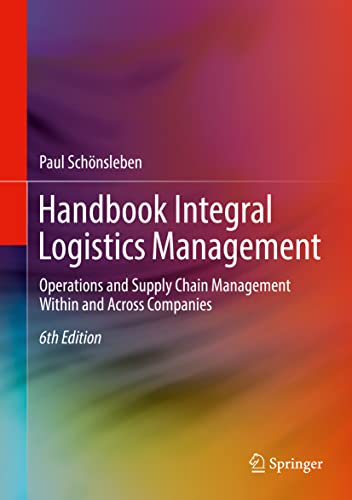 Handbook Integral Logistics Management: Operations and Supply Chain Management Within and Across Companies von Springer