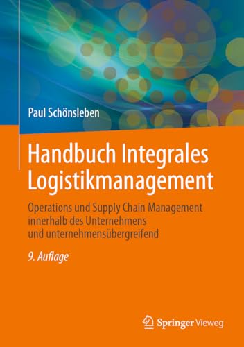 Handbuch Integrales Logistikmanagement: Operations und Supply Chain Management innerhalb des Unternehmens und unternehmensübergreifend von Springer Vieweg