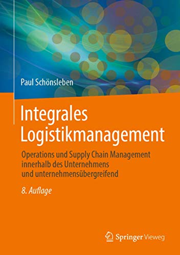 Integrales Logistikmanagement: Operations und Supply Chain Management innerhalb des Unternehmens und unternehmensübergreifend von Springer Vieweg