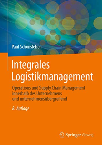Integrales Logistikmanagement: Operations und Supply Chain Management innerhalb des Unternehmens und unternehmensübergreifend