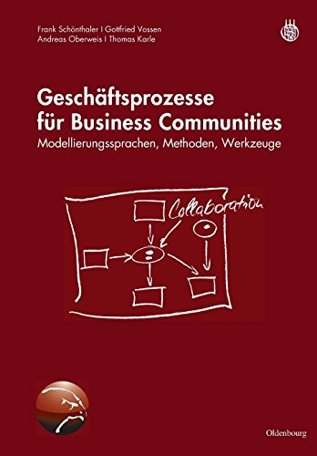 Geschäftsprozesse für Business Communities: Modellierungssprachen, Methoden, Werkzeuge: Modellierungssprachen, Methoden, Werkzeuge