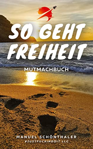 "So geht Freiheit" - Wie aus Angst und Verzweiflung die Chance deines Lebens wird: Ein Mutmachbuch mit 12 Geschichten mutiger Menschen - incl. Tipps ... (So geht Freiheit: Mutmachbuch) von tredition