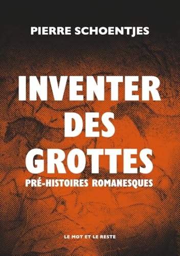 Inventer des grottes - Pré-Histoires romanesques Inventer des grottes - Pré-Histoires romanesques von MOT ET LE RESTE