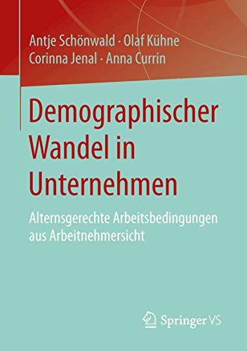 Demographischer Wandel in Unternehmen: Alternsgerechte Arbeitsbedingungen aus Arbeitnehmersicht Demographischer Wandel in Unternehmen: Alternsgerechte Arbeitsbedingungen aus Arbeitnehmersicht