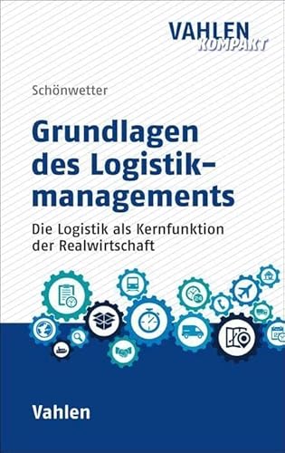 Grundlagen des Logistikmanagements: Die Logistik als Kernfunktion der Realwirtschaft (Vahlen kompakt) von Vahlen Franz GmbH