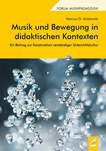 Musik und Bewegung in didaktischen Kontexten: Ein Beitrag zur Konstruktion verständiger Unterrichtskultur (Augsburger Schriften)