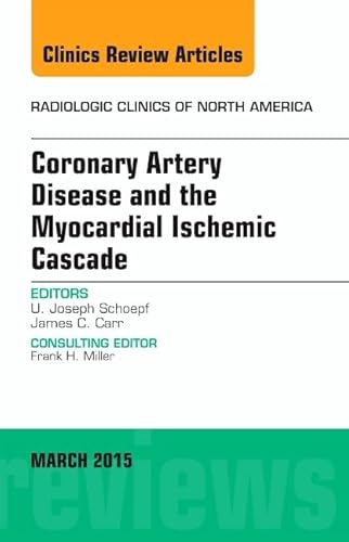 Coronary Artery Disease and the Myocardial Ischemic Cascade, An Issue of Radiologic Clinics of North America (Volume 53-2) (The Clinics: Radiology, Volume 53-2) von Elsevier