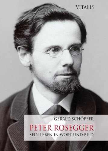 Peter Rosegger: Sein Leben in Wort und Bild