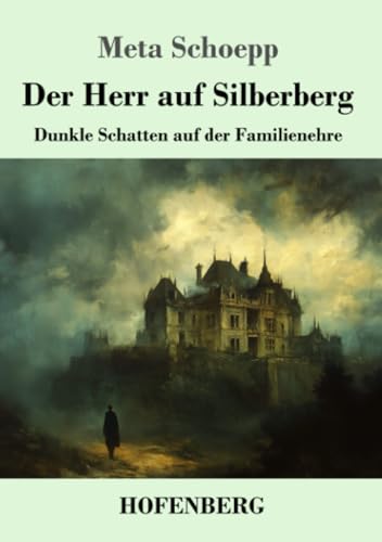 Der Herr auf Silberberg: Dunkle Schatten auf der Familienehre von Henricus - Edition Deutsche Klassik GmbH
