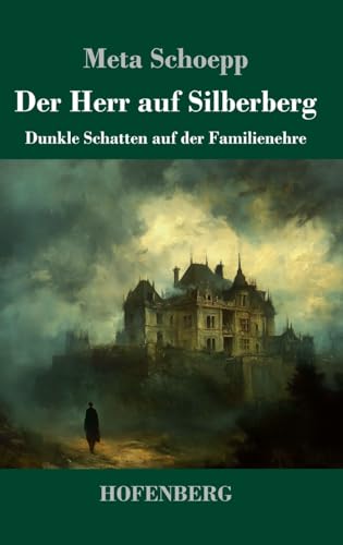Der Herr auf Silberberg: Dunkle Schatten auf der Familienehre von Henricus - Edition Deutsche Klassik GmbH