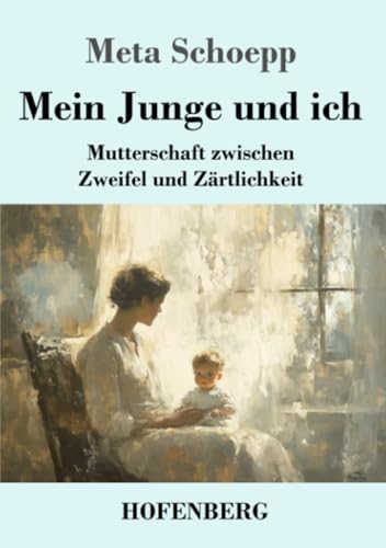 Mein Junge und ich: Mutterschaft zwischen Zweifel und Zärtlichkeit von Henricus - Edition Deutsche Klassik GmbH