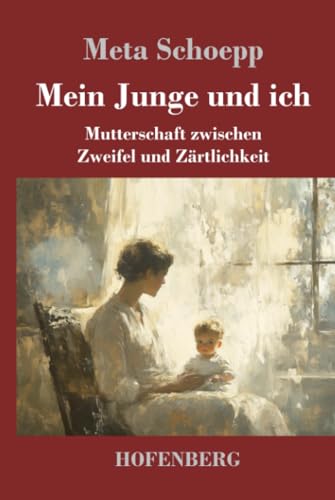 Mein Junge und ich: Mutterschaft zwischen Zweifel und Zärtlichkeit von Henricus - Edition Deutsche Klassik GmbH