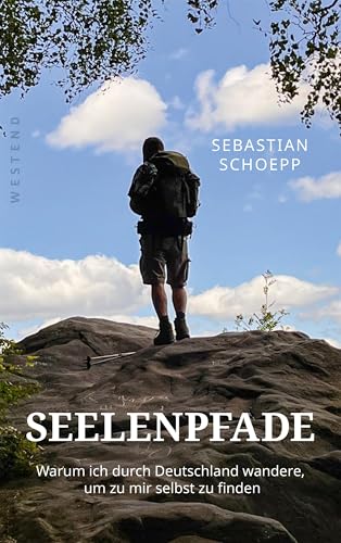 Seelenpfade: Warum ich durch Deutschland wandere, um zu mir selbst zu finden von Westend