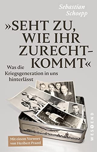 Seht zu, wie ihr zurechtkommt: Was die Kriegsgeneration in uns hinterlässt von Westend