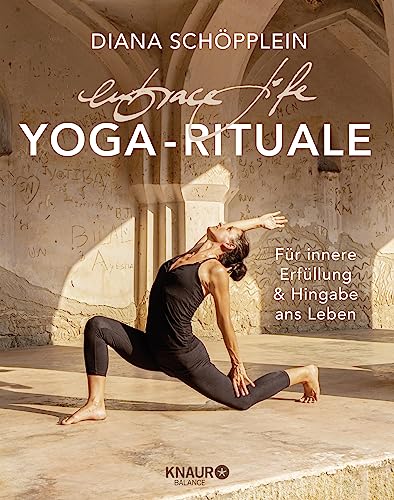 embrace life: YOGA-RITUALE: Für innere Erfüllung und Hingabe ans Leben