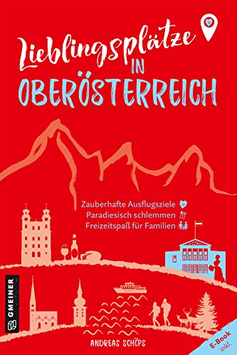 Lieblingsplätze in Oberösterreich: Aktual. Neuausgabe 2023 (Lieblingsplätze im GMEINER-Verlag): Orte für Herz, Leib und Seele von Gmeiner-Verlag