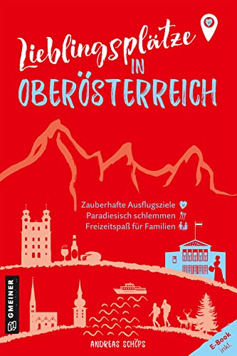 Lieblingsplätze in Oberösterreich: Aktual. Neuausgabe 2023 (Lieblingsplätze im GMEINER-Verlag): Orte für Herz, Leib und Seele