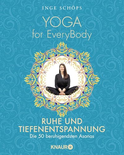 Yoga for EveryBody - Ruhe und Tiefenentspannung: Die 50 beruhigendsten Asanas