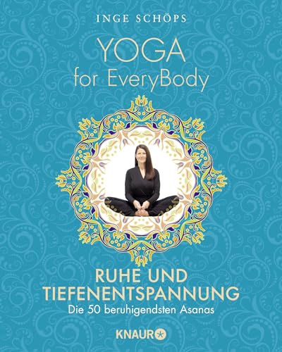 Yoga for EveryBody - Ruhe und Tiefenentspannung: Die 50 beruhigendsten Asanas