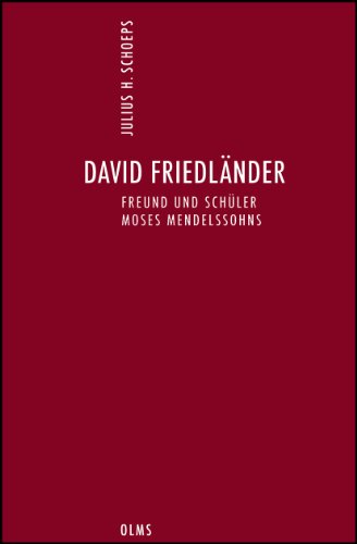 Deutsch-Jüdische Geschichte durch drei Jahrhunderte. Ausgewählte Schriften in zehn Bänden: Band 6: David Friedländer. Freund und Schüler Moses Mendelssohns. Erstveröffentlichung.
