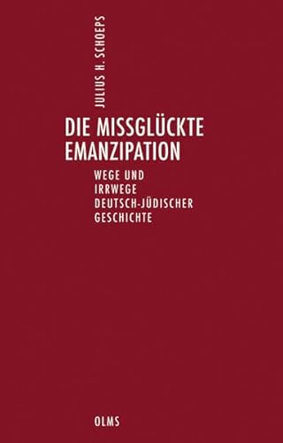 Die missglückte Emanzipation. Wege und Irrwege deutsch-jüdischer Geschichte.