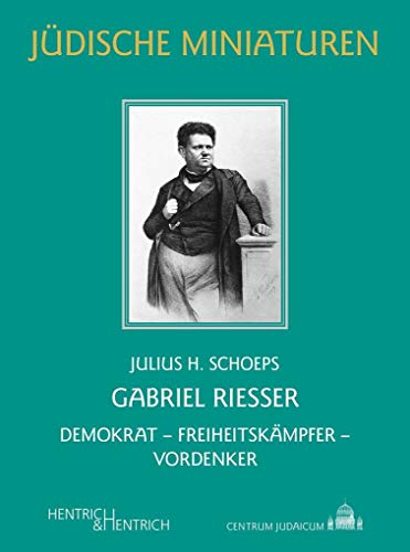 Gabriel Riesser: Demokrat - Freiheitskämpfer - Vordenker (Jüdische Miniaturen: Herausgegeben von Hermann Simon)