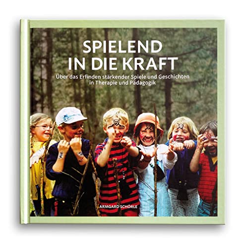Spielend in die Kraft: Über das Erfinden stärkender Spiele und Geschichten in Therapie und Pädagogik Spielend in die Kraft: Über das Erfinden stärkender Spiele und Geschichten in Therapie und Pädagogik von Buch & Bild Verlag