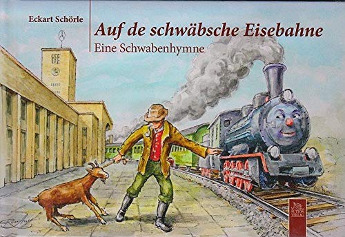 Auf de schwäbsche Eisebahne: Eine Schwabenhymne