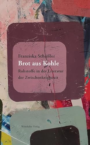 Brot aus Kohle: Rohstoffgeschichten in der Literatur der Zwischenkriegszeit