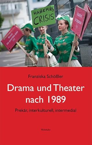 Drama und Theater nach 1989: Prekär, interkulturell, intermedial