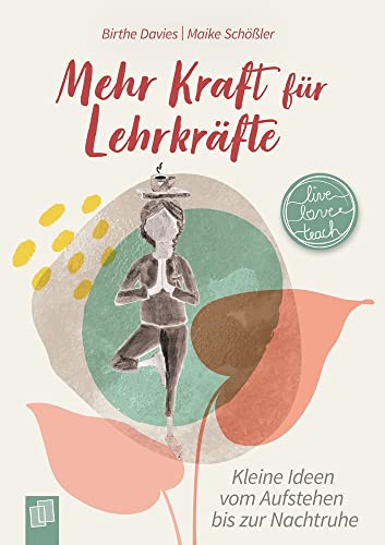 Mehr Kraft für Lehrkräfte: Kleine Ideen vom Aufstehen bis zur Nachtruhe (live – love – teach) von Verlag An Der Ruhr