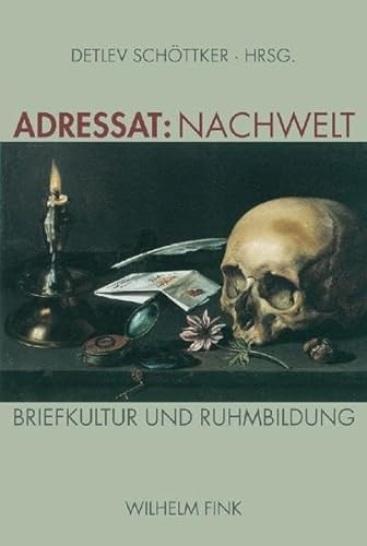 Adressat: Nachwelt: Briefkultur und Ruhmbildung von Brill | Fink