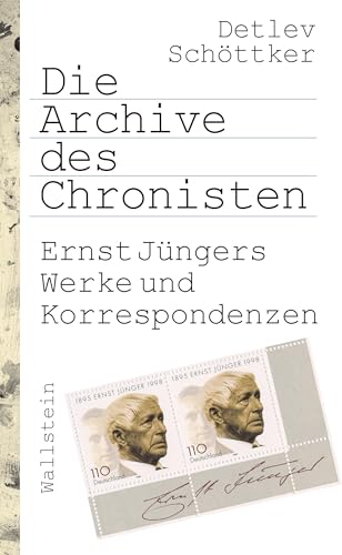 Die Archive des Chronisten: Ernst Jüngers Werke und Korrespondenzen von Wallstein Erfolgstitel - Belletristik und Sachbuch