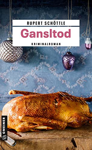 Gansltod: Kriminalroman (Kriminalromane im GMEINER-Verlag) von Gmeiner Verlag