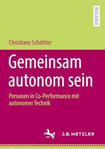Gemeinsam autonom sein: Personen in Co-Performance mit autonomer Technik von J.B. Metzler