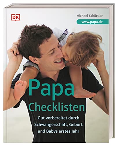 Papa-Checklisten: Gut vorbereitet durch Schwangerschaft, Geburt und Babys erstes Jahr. Ein umfassender Ratgeber für alle werdenden Väter von DK